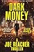 DARK MONEY (A Joe Reacher Thriller) (The Joe Reacher Thrillers Book 4)