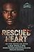 Rescued Heart: A Last Chance County Novel (Last Chance Fire and Rescue)
