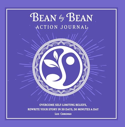 Bean by Bean Action Journal : Overcome Self-Limiting Beliefs, Rewrite your Story in 30 Days, 30 Minutes a Day (Bean by Bean: One Seed a Day Series)