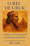O Rei de Uruk: A Epopeia de Gilgamesh em formato narrativo (Clássicos em linguagem fácil de ler) (Portuguese Edition) O Rei de Uruk: A Epopeia de Gilgamesh em formato narrativo (Clássicos em linguagem fácil de ler) (Portuguese Edition)