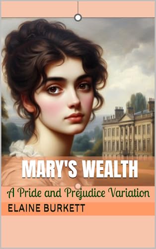 Mary's Wealth: A Pride and Prejudice Variation (The Bennets' Fortune Book 3)