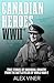 Canadian Heroes of World Wa...