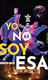 Yo no soy esa: Un...