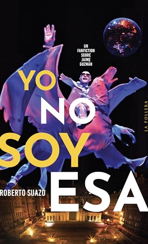 Yo no soy esa: Un fanfiction sobre Jaime Guzmán (Spanish Edition)