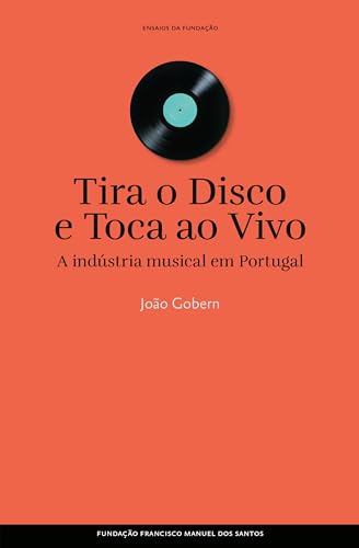 Tira o Disco e Toca ao Vivo, A indústria musical em Portugal (Portuguese Edition)