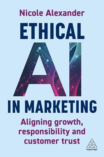 Ethical AI in Marketing: Aligning Growth, Responsibility and Customer Trust (Paperback)