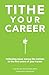 Tithe Your Career: Following Jesus among the nations in the first years of your career