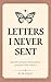 Letters I Never Sent : A Co...