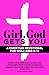 Girl, God Gets You - A Chri...
