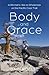 Body and Grace: A Woman's H...