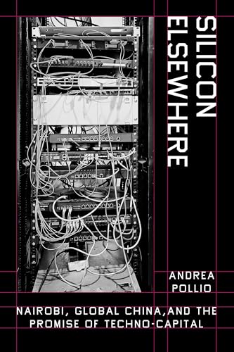 Silicon Elsewhere: Nairobi, Global China, and the Promise of Techno-Capital (Paperback)