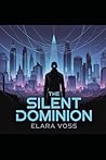 the Silent Dominion by Elara Voss the Silent Dominion by Elara Voss