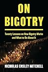 On Bigotry: Twenty Lessons on How Bigotry Works and What to Do About It On Bigotry: Twenty Lessons on How Bigotry Works and What to Do About It