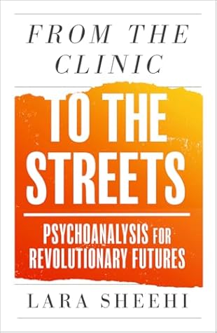 From the Clinic to the Streets: Psychoanalysis for Revolutionary Futures