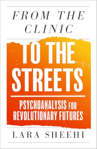 From the Clinic to the Streets: Psychoanalysis for Revolutionary Futures (Paperback)