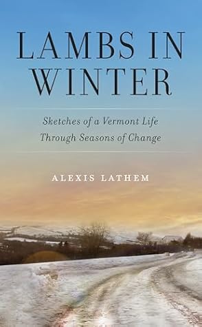 Lambs in Winter: Sketches of a Vermont Life Through Seasons of Change