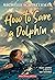 How to Save a Dolphin