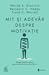 Mit și adevăr despre motivație. Strategii bazate pe știință pentru motivarea ta și a celor din jur