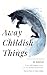 Away Childish Things