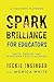 Spark Brilliance for Educators: Ignite, Engage, and Transform Your Classroom