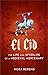 El Cid: The Life and Afterlife of a Medieval Mercenary