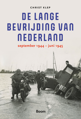 De lange bevrijding van Nederland: september 1944 - juni 1945 (Paperback)