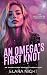 An Omega’s First Knot