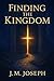 Finding the Kingdom by J.M. Joseph