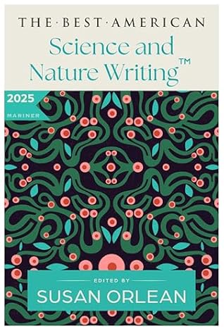 The Best American Science and Nature Writing 2025