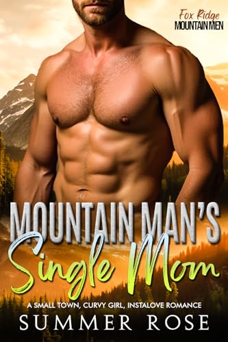 Mountain Man's Single Mom: A Small Town, Curvy Girl, Instalove Romance (Fox Ridge: Mountain Men Book 1)