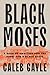 Black Moses: A Saga of Ambi...