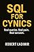 SQL for Cynics: Real queries. Real pain. Real sarcasm. (Data for Cynics)
