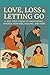 Love, Loss & Letting Go:: A...