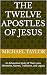 The Twelve Apostles of Jesus by Michael Taylor