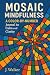 Mosaic Mindfulness by J. Walker