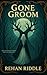Gone Groom  by Rehan Ahmad