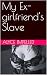 My Ex-Girlfriend's Slave (E...