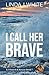 I Call Her Brave by Linda J. White