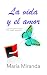 La vida y el amor by Maria Miranda