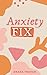 Anxiety Fix: Become cool, c...