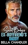 Secret Baby For My Ex-Boyfriend's Daddy by Bella Chandler