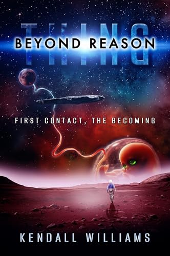 Thing BEYOND REASON: First Contact the Becoming (The THING Trilogy: a first contact science fiction series Book 3)