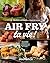 Air Fry ta vie !
