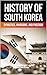 The History of South Korea:...
