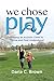 We Chose Play: Raising an A...