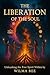 The Liberation of the Soul:...