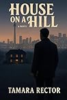 House on a Hill by Tamara Rector