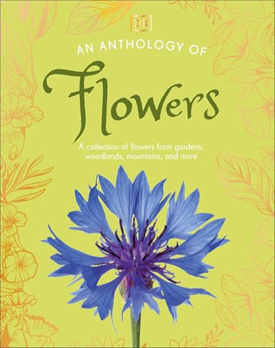 An Anthology of Flowers: A Collection of Flowers from Gardens, Mountains and More, with Fascinating Secrets (DK Little Anthologies)