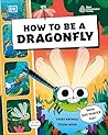 How to be a Dragonfly (in association with the Royal Entomological Society)