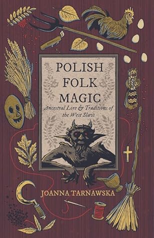 Polish Folk Magic: Ancestral Lore & Traditions of the West Slavs
